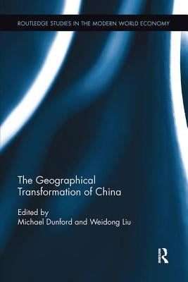 The Geographical Transformation of China by Dunford, Michael