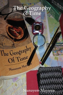 The Geography of Time by Mayenin, Munayem