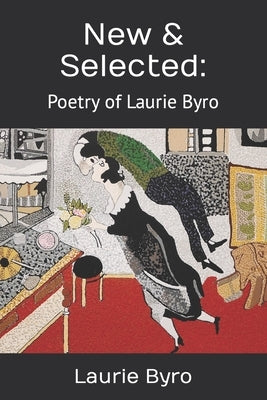 New & Selected: : Poetry of Laurie Byro by Byro, Laurie