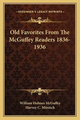 Old Favorites from the McGuffey Readers 1836-1936 by McGuffey, William Holmes