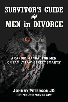 Survivor's Guide for Men in Divorce: A Candid Manual for Men on Family Law 'street Smarts' by Peterson Jd, Johnny