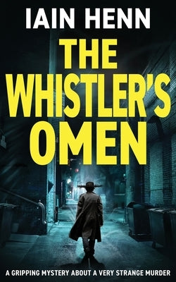 The Whistler's Omen: A gripping mystery about a very strange murder by Henn, Iain