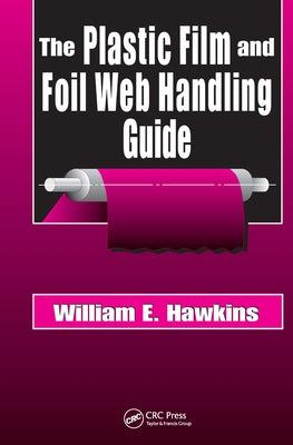 The Plastic Film and Foil Web Handling Guide by Hawkins, William E.