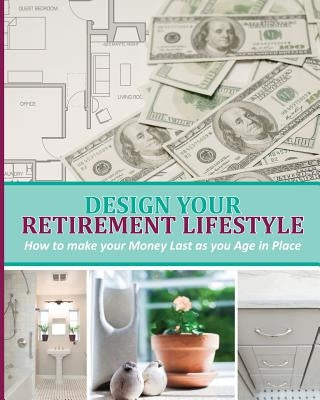 Design Your Retirement Lifestyle: How to make your Money Last as you Age in Place by Knudsen, Jeanette