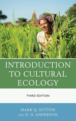 Introduction to Cultural Ecology, Third Edition by Sutton, Mark Q.