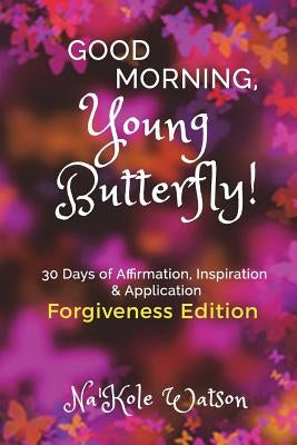 Good Morning, Young Butterfly: Forgiveness Edition by Watson, Na'kole