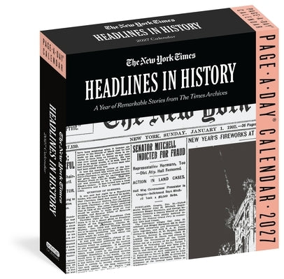 The New York Times Headlines in History Page-A-Day(r) Calendar 2027: A Year of Remarkable Stories from the Times Archives by Times, The New York