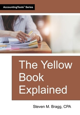 The Yellow Book Explained by Bragg, Steven M.