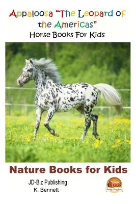 Appaloosa "The Leopard of the Americas" - Horse Books For Kids by Davidson, John