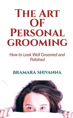 The Art Of Personal Grooming by Shivanna, Bramara