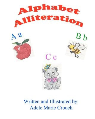 Alphabet Alliteration by Crouch, Adele Marie