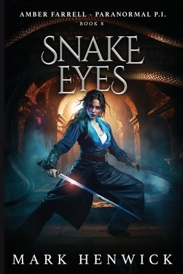Snake Eyes: Amber Farrell - Paranormal PI by Henwick, Mark