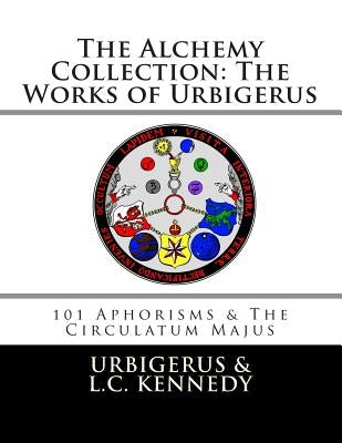 The Alchemy Collection: The Works of Urbigerus by Kennedy, L. C.