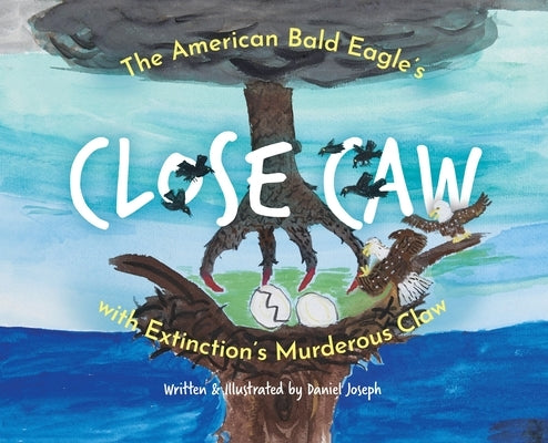 The American Bald Eagle's Close Caw with Extinction's Murderous Claw by Joseph, Daniel