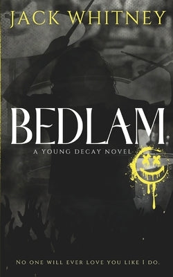 Bedlam: A Young Decay Novel by Whitney, Jack