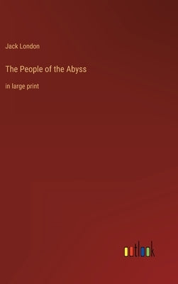 The People of the Abyss: in large print by London, Jack