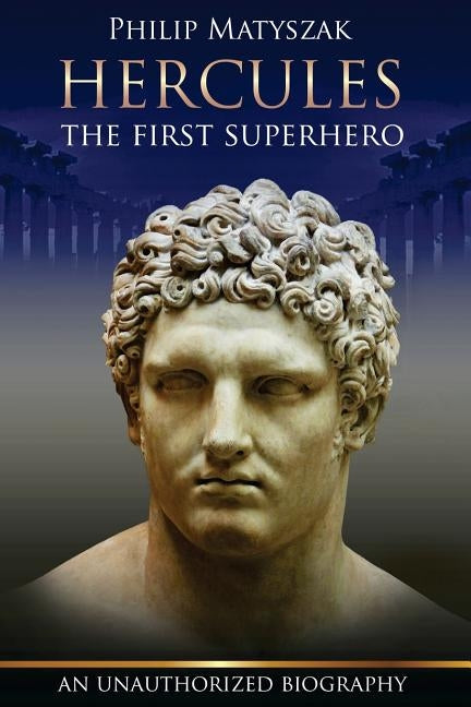 Hercules: The First Superhero by Matyszak, Philip