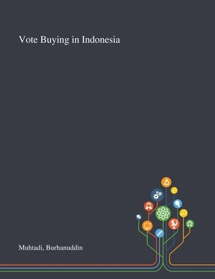 Vote Buying in Indonesia by Muhtadi, Burhanuddin
