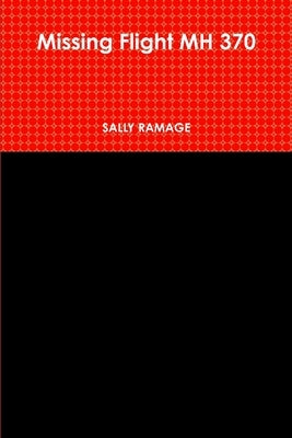 Missing Flight MH 370 by Ramage, Sally