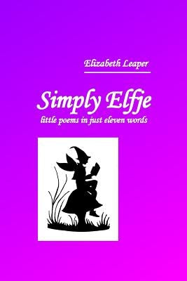 Simply Elfje: little poems in just eleven words by Leaper, Elizabeth
