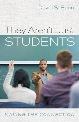 They Aren't Just Students: Making the Connection by Bunn, David S.