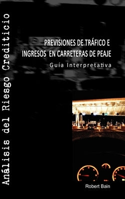 Previsiones de Tráfico e Ingresos en Carreteras de Peaje by Bain, Robert