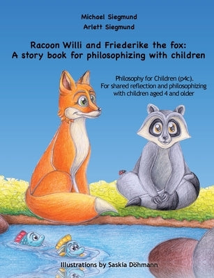 Racoon Willi and Friederike the fox: A story book for philosophizing with children: Philosophy for Children (p4c). For shared reflection and philosoph by Siegmund, Michael