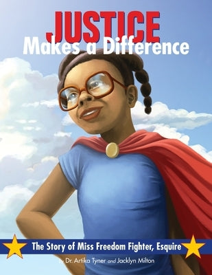 Justice Makes a Difference: The Story of Miss Freedom Fighter Esquire by Tyner, Artika R.