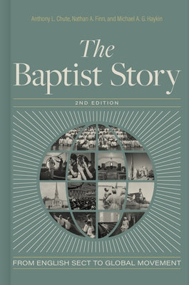 The Baptist Story, 2nd Edition: From English Sect to Global Movement by Chute, Anthony L.