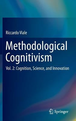 Methodological Cognitivism: Vol. 2: Cognition, Science, and Innovation by Viale, Riccardo