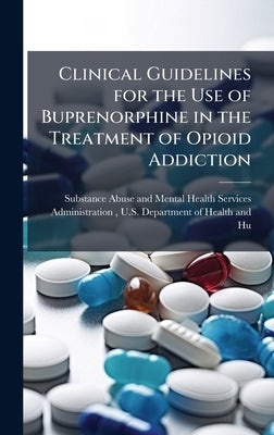 Clinical Guidelines for the Use of Buprenorphine in the Treatment of Opioid Addiction by Substance Abuse and Mental Health Ser