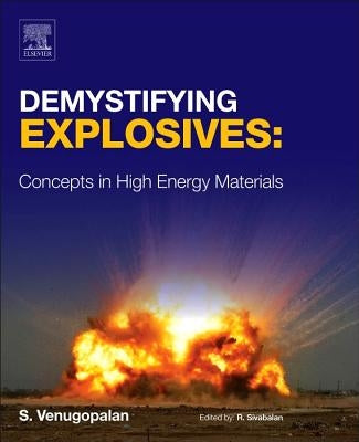 Demystifying Explosives: Concepts in High Energy Materials by Venugopalan, Sethuramasharma