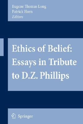 Ethics of Belief: Essays in Tribute to D.Z. Phillips by Long, Eugene Thomas