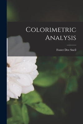 Colorimetric Analysis by Snell, Foster Dee