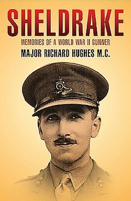 Sheldrake: Memories of a World War II Gunner by Hughes, Richard