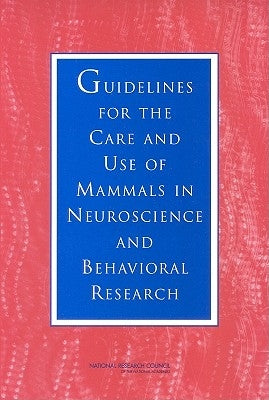 Guidelines for the Care and Use of Mammals in Neuroscience and Behavioral Research by National Research Council