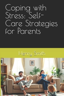 Coping with Stress: Self-Care Strategies for Parents by Smith, Henry