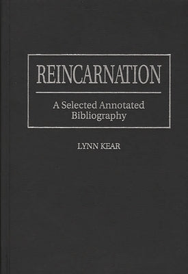 Reincarnation: A Selected Annotated Bibliography by Kear, Lynn