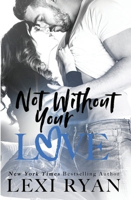 Not Without Your Love by Ryan, Lexi