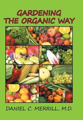 Gardening the Organic Way by Merrill, Daniel C.