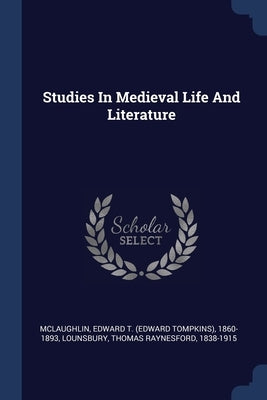 Studies In Medieval Life And Literature by McLaughlin, Edward T. (Edward Tompkins)