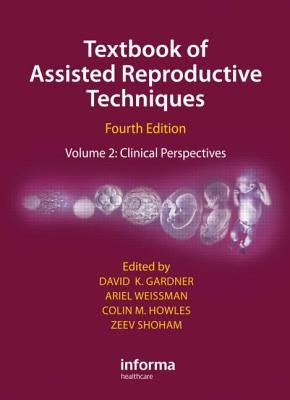 Textbook of Assisted Reproductive Techniques: Clinical Perspectives by Gardner, David K.