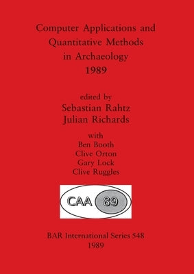 Computer Applications and Quantitative Methods in Archaeology 1989 by Rahtz, Sebastian