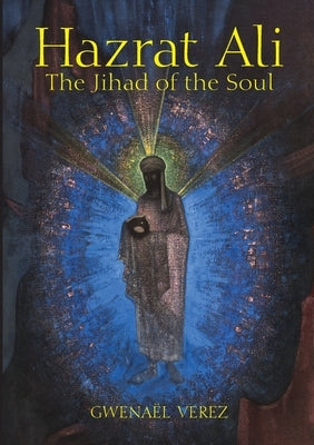 Hazrat Ali - The Jihad of the Soul by Verez, Gwenaël