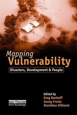 Mapping Vulnerability: Disasters, Development and People by Bankoff, Greg