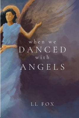 When We Danced With Angels by Fox, LL