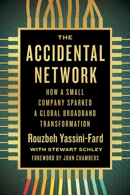 The Accidental Network: How a Small Company Sparked a Global Broadband Transformation by Yassini-Fard, Rouzbeh