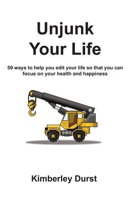 Unjunk Your Life by Durst, Kimberley