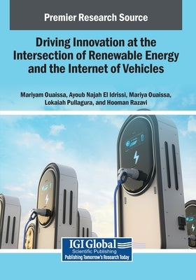 Driving Innovation at the Intersection of Renewable Energy and the Internet of Vehicles by Ouaissa, Mariyam