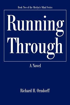 Running Through: Book Two of the Merlyn's Mind Series by Orndorff, Richard H.